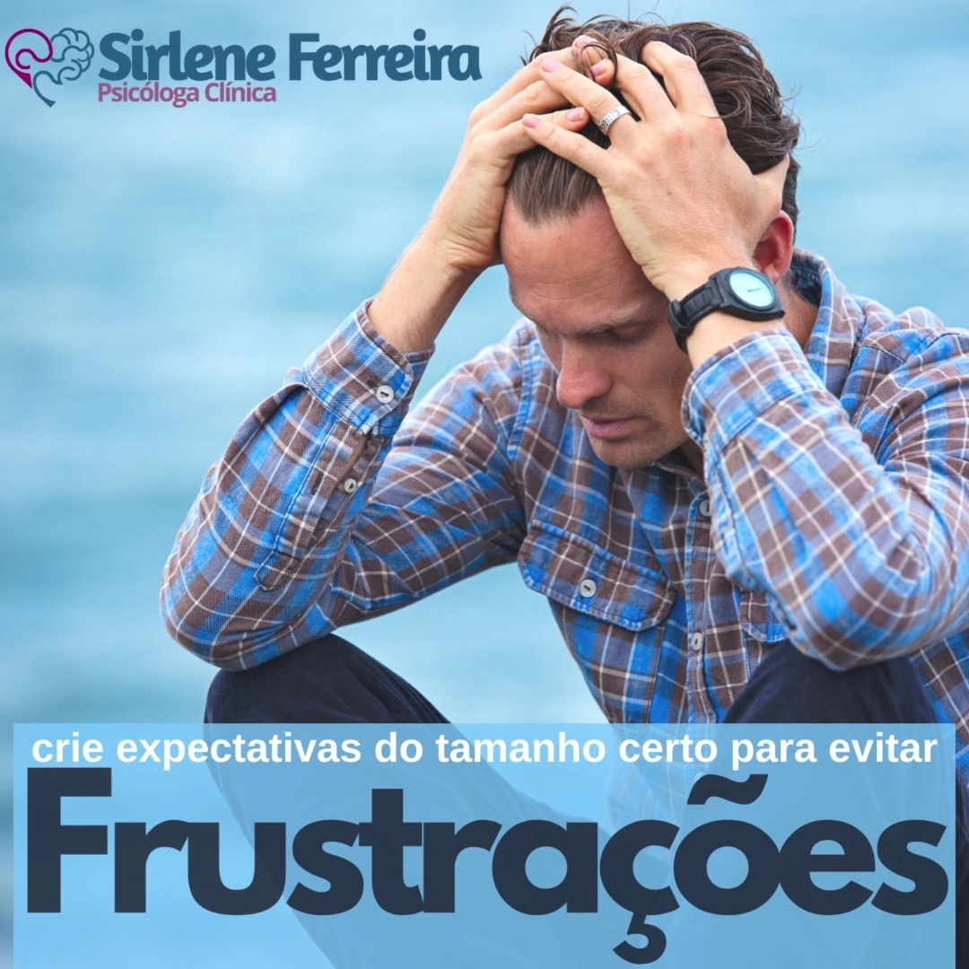 Frustrações-Crie expectativas do tamanho certo