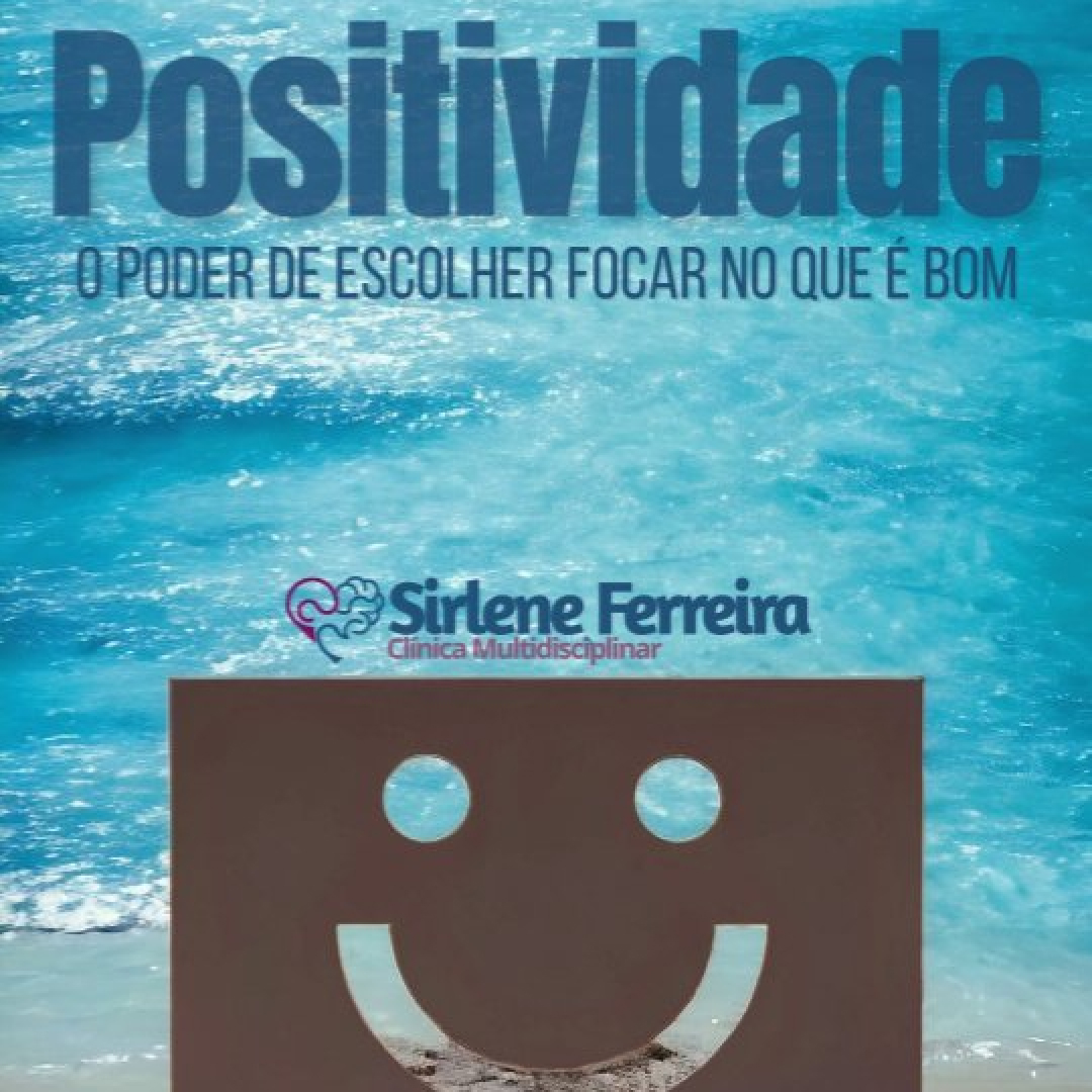 Positividade-o poder de escolher focar no que é bom