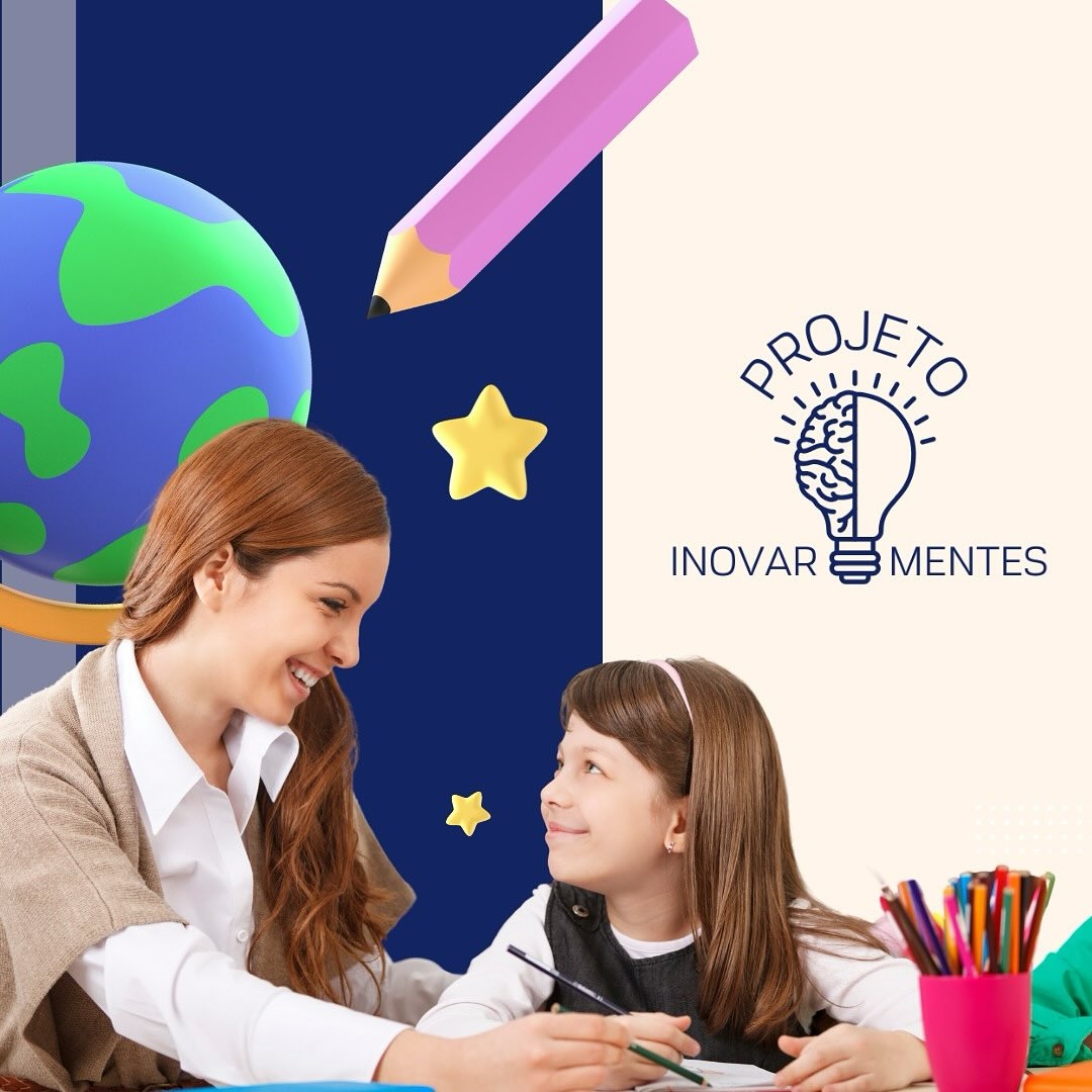 Projeto Inovar mentes-educar é mais do que ensinar